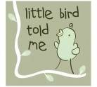 LITTLE BIRD TOLD ME